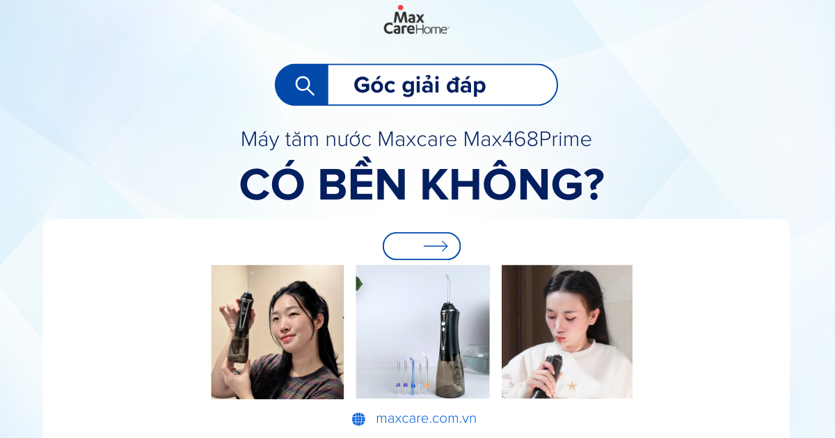 Maxcare Max468Prime có phải là máy tăm nước bền không?