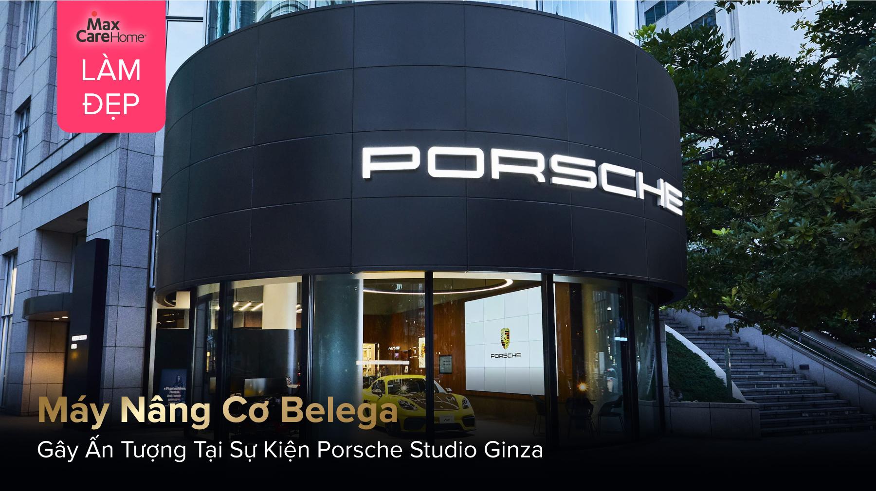 Máy Nâng Cơ Belega Gây Ấn Tượng Tại Porsche Studio Ginza - Biểu Tượng Đẳng Cấp Và Hiệu Quả Làm Đẹp