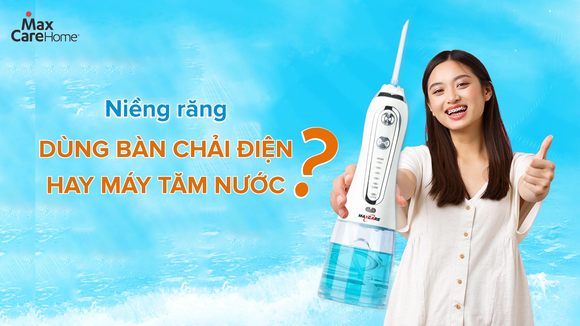 Đang niềng răng nên dùng bàn chải điện hay máy tăm nước?