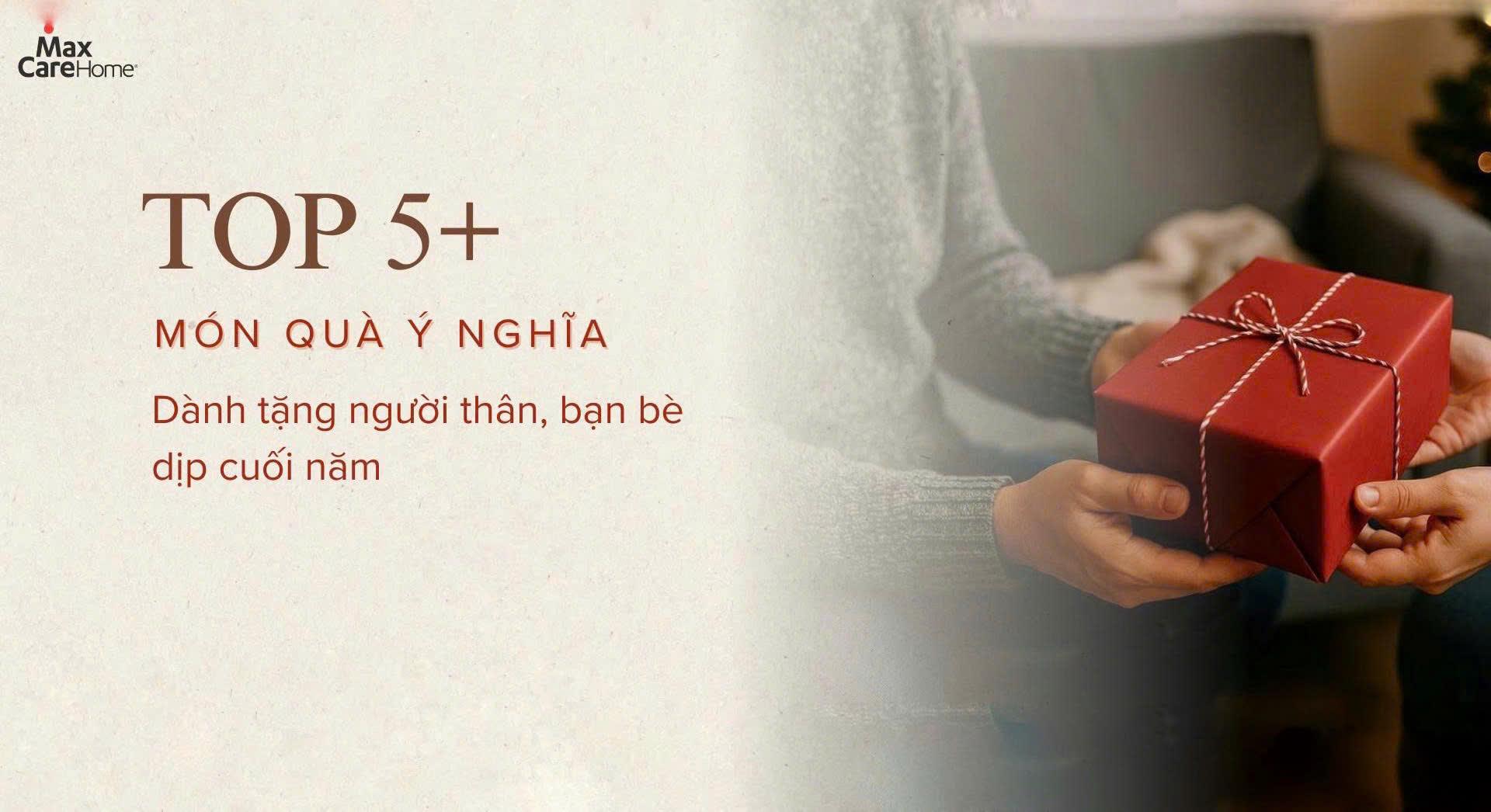 TOP 5+ MÓN QUÀ Ý NGHĨA DÀNH TẶNG NGƯỜI THÂN, BẠN BÈ DỊP CUỐI NĂM