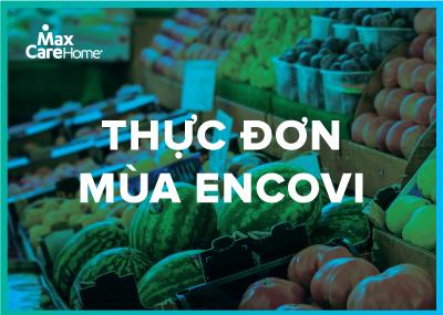 Gợi ý thực đơn dinh dưỡng mùa ENCOVI - Maxcare Home