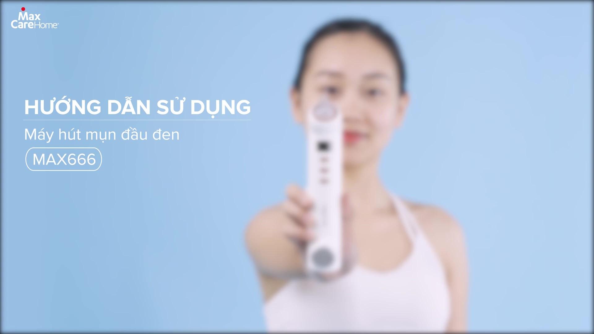Hướng Dẫn Sử Dụng Máy Hút Mụn Đầu Đen Nóng Lạnh Maxcare Max666