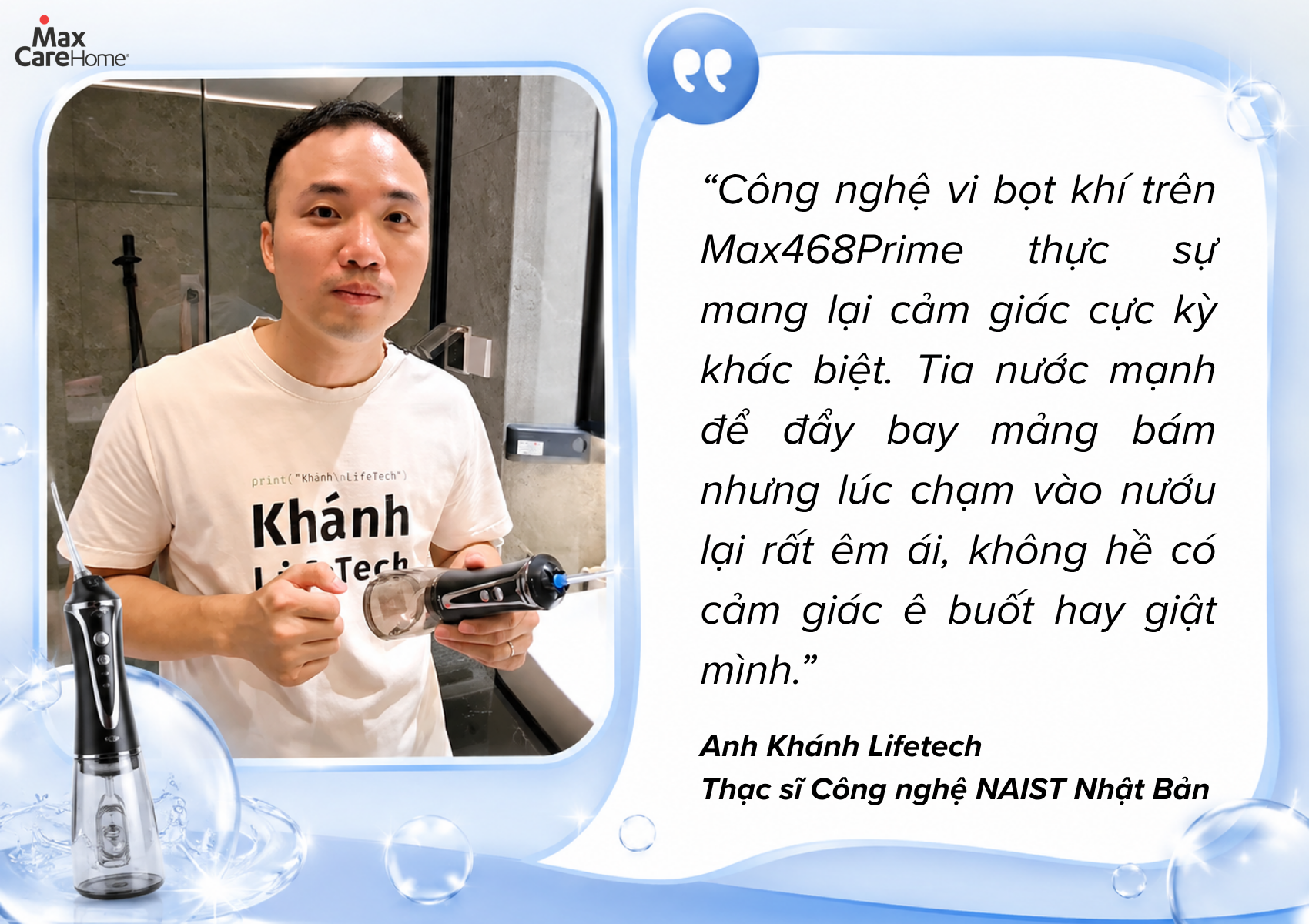 Khánh Lifetech chia sẻ về quá trình sử dụng tăm nước Max468Prime