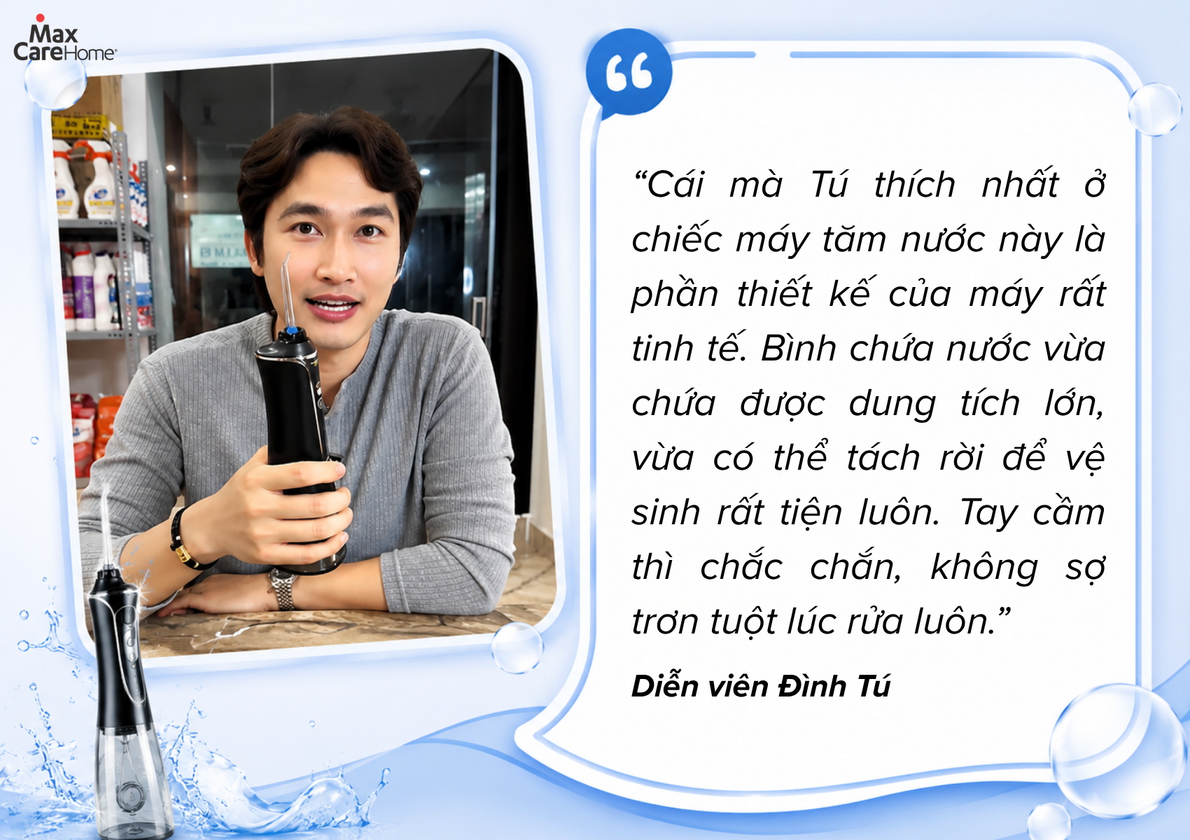 Diễn viên Đình Tú chia sẻ cảm nhận về tăm nước Max468Prime